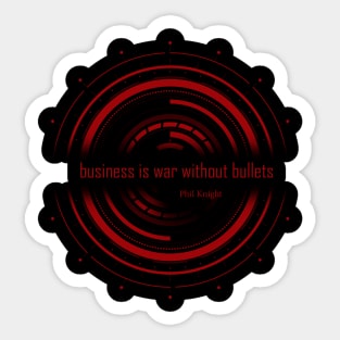 Business is war without bullets.Phil Knight Sticker